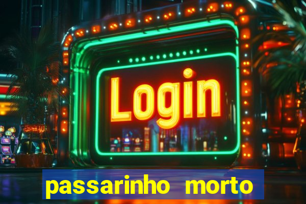 passarinho morto significado espiritual